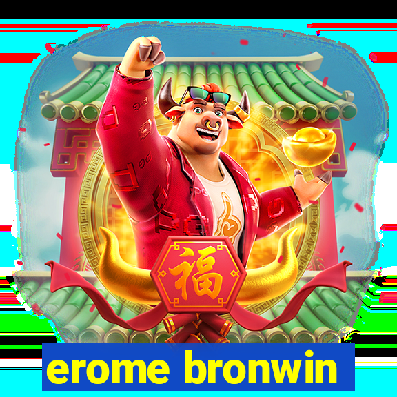 erome bronwin